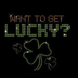 Want to Get Lucky Rhinestone T-Shirt St Patricks Day